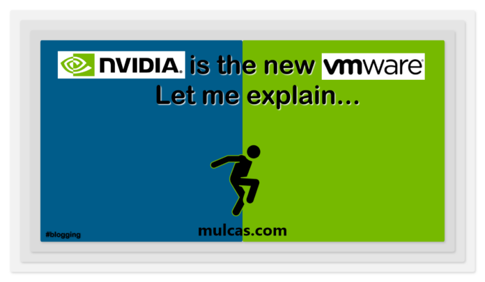NVIDIA is the new VMware. Let me explain... NVIDIA is the new VMware. Let me explain...